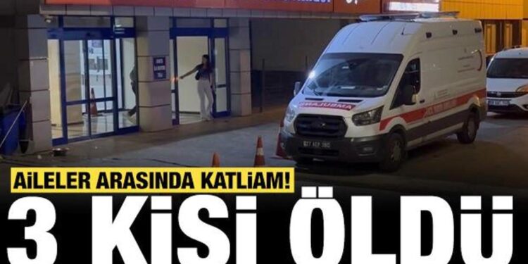Aileler arasında katliam: 3 kişi hayatını kaybetti!
