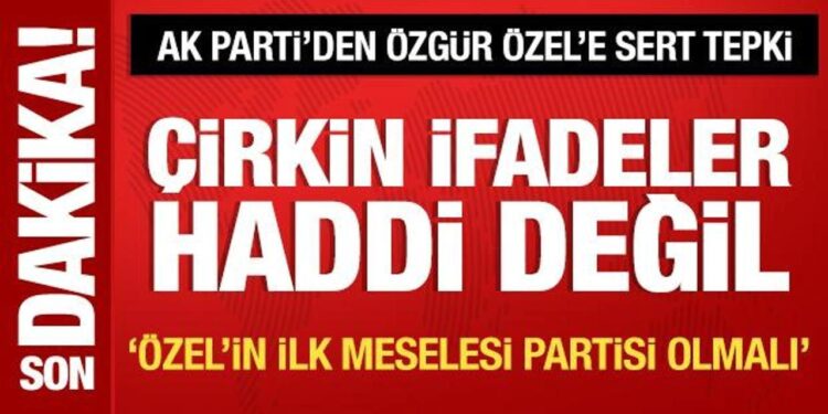 AK Parti Sözcüsü Çelik’ten Özgür Özel’e tepki: Haddi değil!