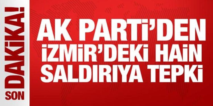 AK Parti’den İzmir’deki hain saldırıya tepki