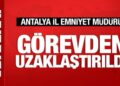 Antalya İl Emniyet Müdürü görevden uzaklaştırıldı