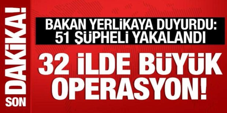 Bakan Yerlikaya duyurdu: 32 ilde büyük operasyon! 51 şüpheli yakalandı