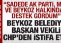 Beykoz Belediye Başkan Vekili, CHP’den istifa etti: ‘AK Parti ve MHP’den destek gördüm’