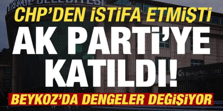 Beykoz’da dengeler değişiyor: CHP’den istifa etmişti, AK Parti’ye katıldı!