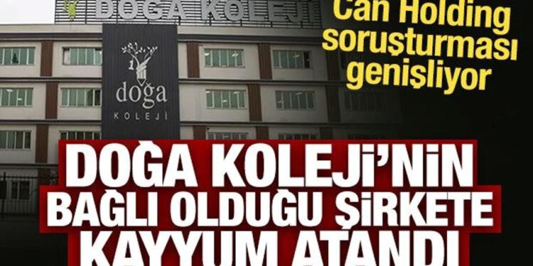 Can Holding soruşturmasında Doğa Koleji’nin bağlı olduğu şirkete kayyum atandı