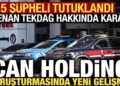 Can Holding’e yönelik soruşturmada 5 tutuklama, 1 ev hapsi