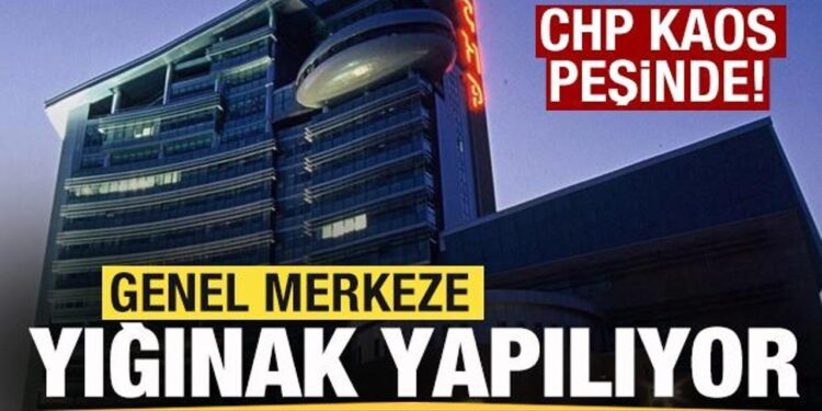 CHP kaos hazırlığında! Genel merkeze yığınak yapılıyor