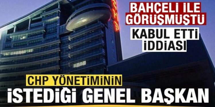 CHP yönetiminin istedği genel başkan! Görevi kabul etti iddiası Bahçeli ile görüşmüştü