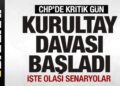 CHP’de kritik gün! Kurultay davası başladı! İşte olası senaryolar