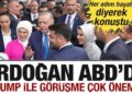 Cumhurbaşkanı Erdoğan ABD’de! ‘Her adım hayati’ diyerek konuştu!