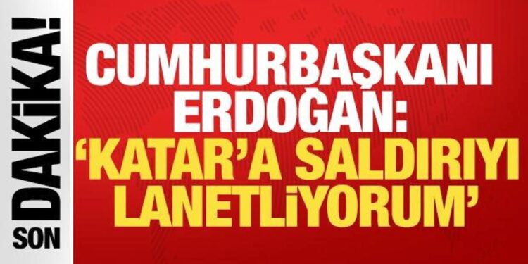 Cumhurbaşkanı Erdoğan: Katar’a saldırıyı lanetliyorum