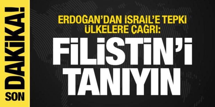 Cumhurbaşkanı Erdoğan’dan çağrı: Filistin’i tanıyın