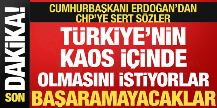 Cumhurbaşkanı Erdoğan’dan CHP’ye sert sözler: Başaramayacaksınız!