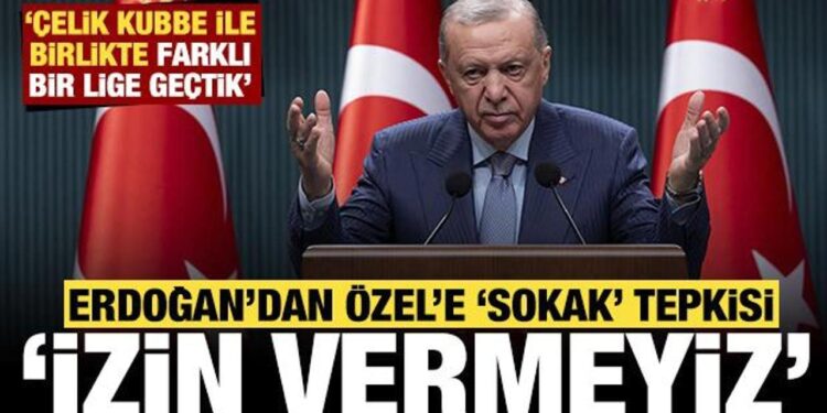 Cumhurbaşkanı Erdoğan’dan Özgür Özel’e “sokak” tepkisi: Asla izin vermeyiz