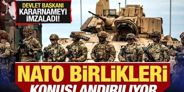 Devlet Başkanı kararnameyi imzaladı! NATO birlikleri konuşlandırılıyor