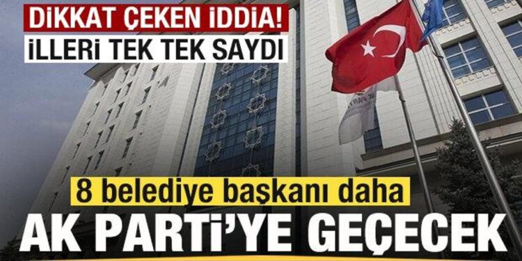 Dikkat çeken iddia! 8 belediye başkanı daha AK Parti’ye geçecek! İl il tek tek saydı