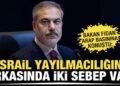 Dışişleri Bakanı Fidan’dan İsrail’e sert tepki