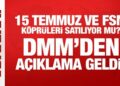 DMM’den açıklama geldi! 15 Temmuz ve FSM köprüleri satılıyor mu?