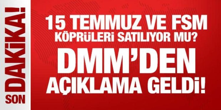 DMM’den açıklama geldi! 15 Temmuz ve FSM köprüleri satılıyor mu?
