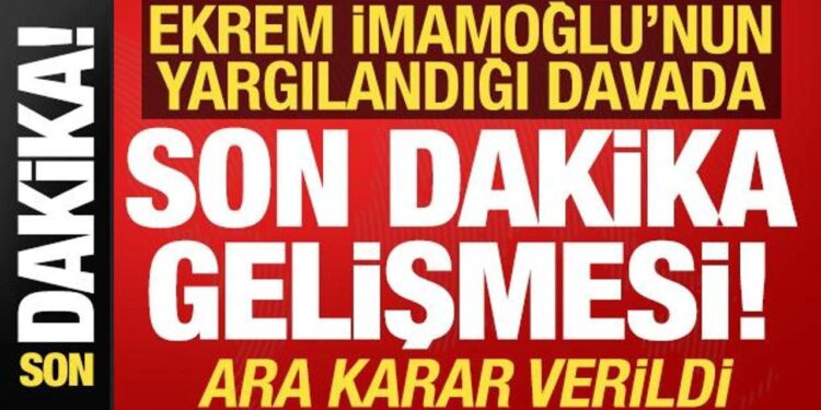 Ekrem İmamoğlu’nun yargılandığı davada son dakika gelişmesi! Ara karar verildi…
