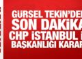 Gürsel Tekin’den son dakika CHP İstanbul İl Başkanlığı kararı
