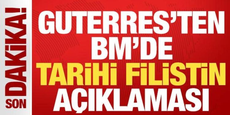 Guterres’ten BM’de tarihi açıklama: Filistinliler için devlet kurmak bir hak
