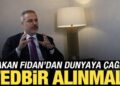 Hakan Fidan’dan dünyaya İsrail çağrısı: Tedbir almamız gerekiyor