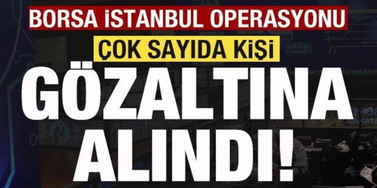 Holdinge Borsa İstanbul operasyonu! Çok sayıda kişi gözaltına alındı