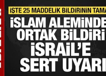 İslam aleminden ortak bildiri! İsrail’e sert uyarı: İşte 25 maddelik bildirinin tamamı