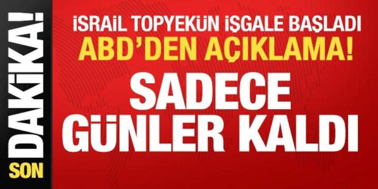 İsrail tamamen işgale başladı! ABD’den son dakika açıklaması: Artık sadece günler kaldı