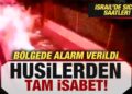 İsrail’de sıcak saatler! Husilerden tam isabet! Bölgede alarm verildi