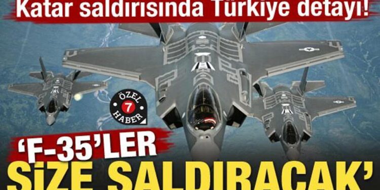 Katar saldırısında Türkiye detayı! ‘F-35’ler size saldıracak’