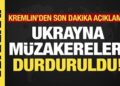 Kremlin’den son dakika açıklama: “Müzakerelere ara verildi!”