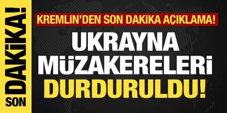 Kremlin’den son dakika açıklama: “Müzakerelere ara verildi!”