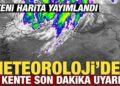 Meteoroloji’den 11 kente son dakika uyarısı!