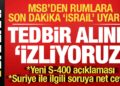 MSB’den Rumlara son dakika ‘İsrail’ uyarısı: Tedbirler alındı, izliyoruz…