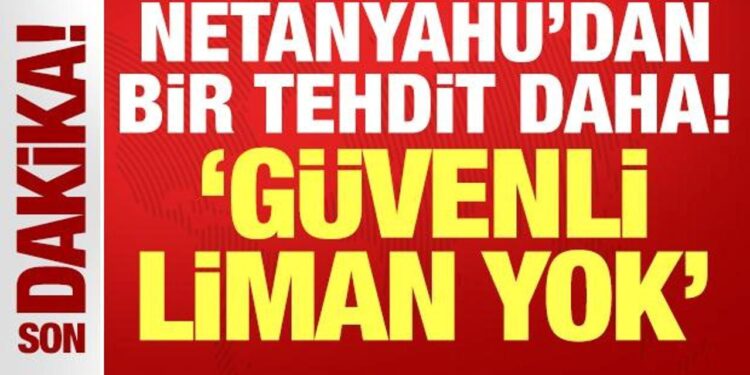 Netanyahu’dan bir tehdit daha: Güvenli liman yok