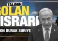Netanyahu’dan Golan Tepeleri açıklaması! Suriye’ye işgal tehdidi