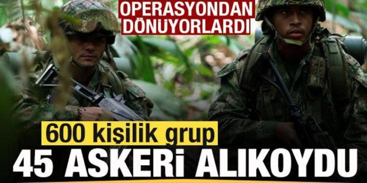 Operasyondan dönüyorlardı! 600 kişilik grup 45 askeri alıkoydu