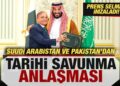 Pakistan ve Suudi Arabistan’dan tarihi anlaşma! Prens Selman imzaladı
