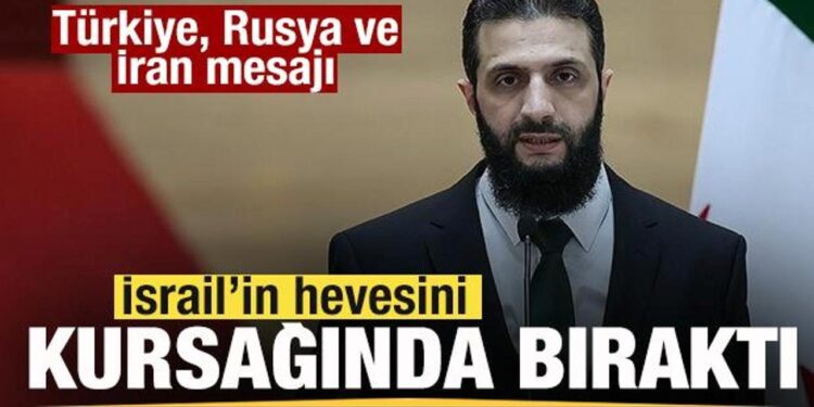 Şara, İsrail’in hevesini kursağında bıraktı! Türkiye, Rusya ve İran mesajı