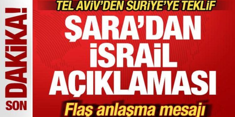 Şara’dan son dakika İsrail açıklaması! Anlaşma sinyali! Tel Aviv’den Suriye’ye teklif