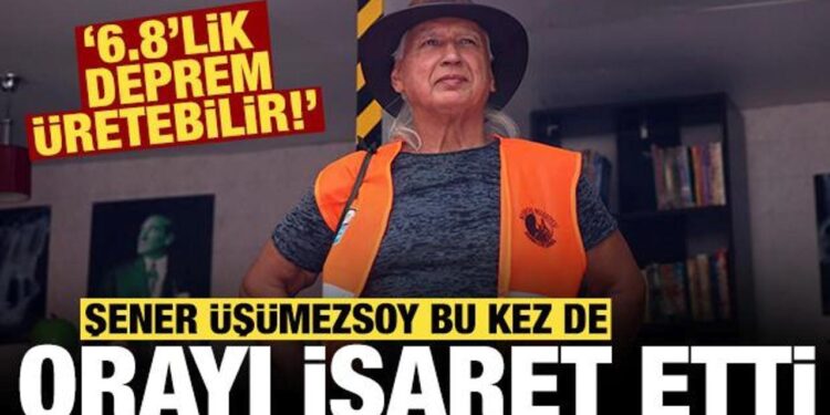 Şener Üşümezsoy bu kez de orayı işaret etti: 6.8’lik deprem olabilir!