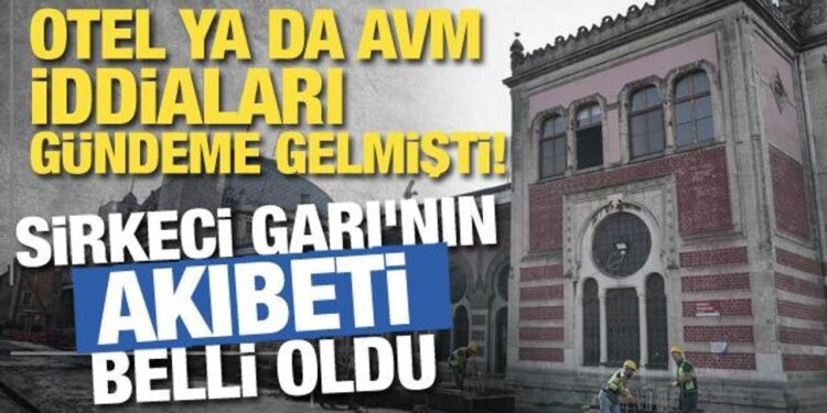 Sirkeci Garı otel ya da AVM mi olacak? Bakan Ersoy’dan açıklama geldi