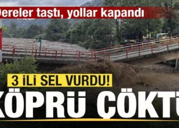 Son dakika: 3 ili sel vurdu! Köprü çöktü! Dereler taştı, yollar kapandı