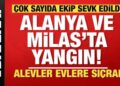 Son dakika… Alanya ve Milas’ta yürek yakan haber! Çok sayıda ekip sevk edildi!