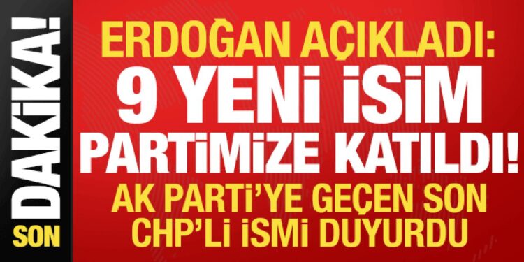 Son dakika: Başkan Erdoğan açıkladı! CHP’den istifa eden bir isim daha AK Parti’ye katıldı