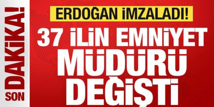 Son dakika: Başkan Erdoğan imzaladı! 37 ilin emniyet müdürü değişti