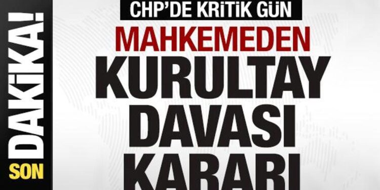 Son dakika: CHP’de kritik gün! Mahkemeden kurultay davası kararı