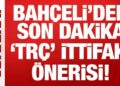 Son Dakika: Devlet Bahçeli’den son dakika ‘TRÇ’ ittifakı önerisi!
