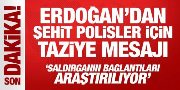 Son Dakika: Erdoğan’dan şehit polisler için taziye mesajı